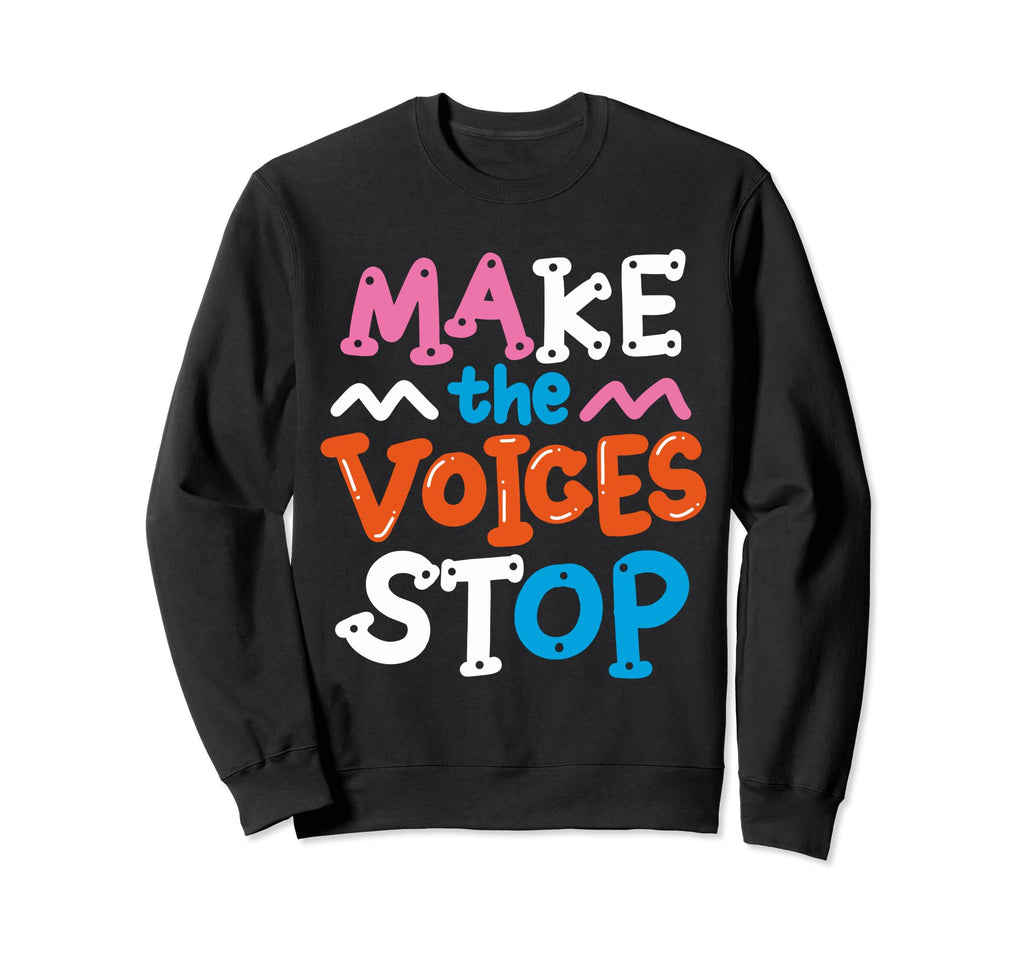 Make Voices Stop Meme Culture Sweatshirt - Fun Novelty Design Unisex - T-Shirt, Sweatshirt, Hoodie