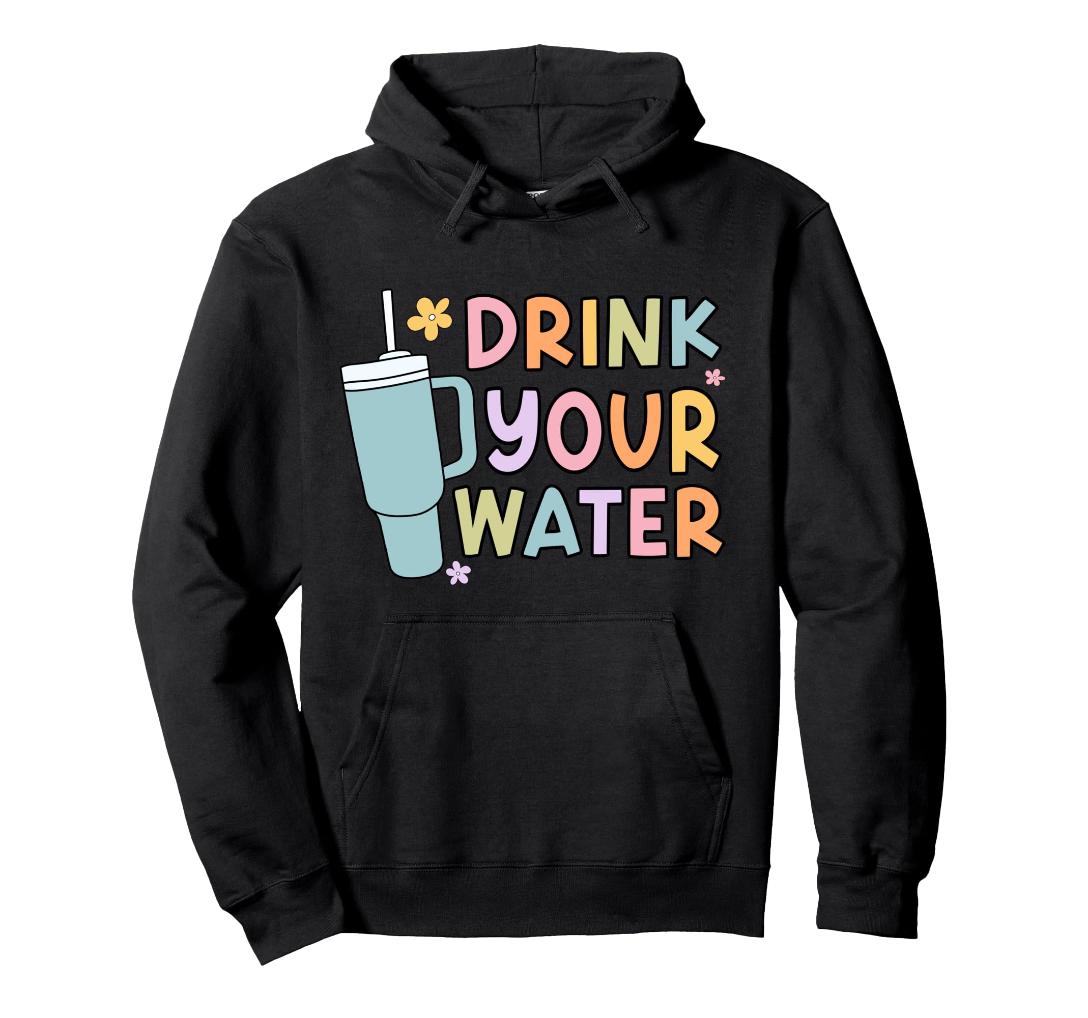 Drink Your Water Self Care Hoodie - Fun Novelty Design Men Women - T-Shirt, Sweatshirt, Hoodie