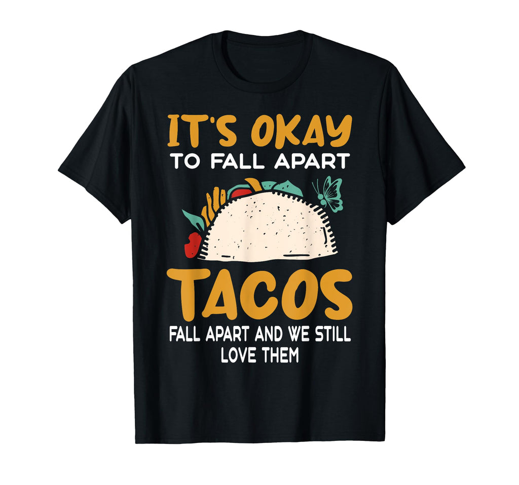 Tacos Fall Apart Depression Mental T-Shirt - Novelty Apparel for Adults - T-Shirt, Sweatshirt, Hoodie