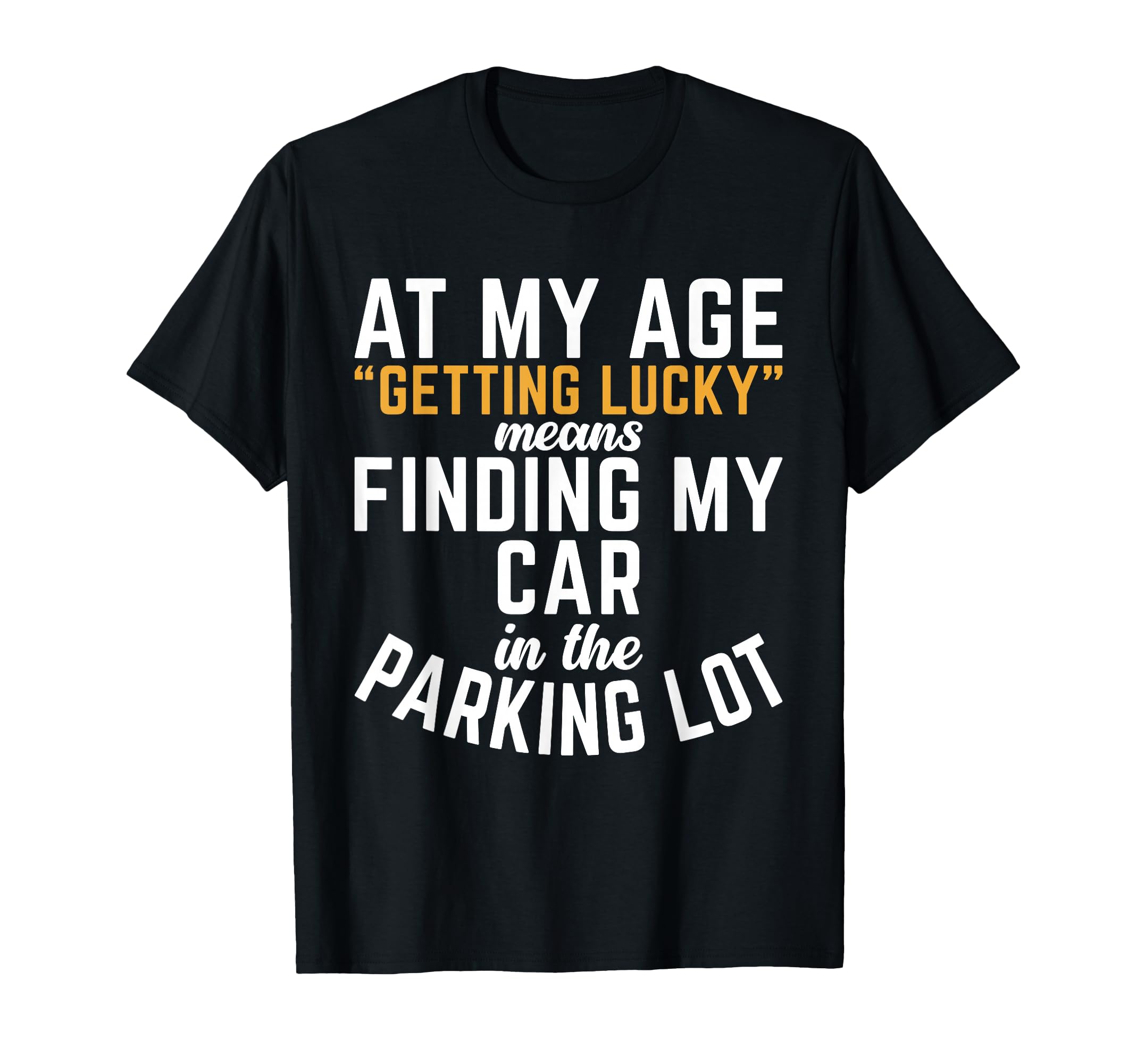 My Age Getting Lucky Means Finding My T-Shirt - Minimalist Print Unisex - T-Shirt, Sweatshirt, Hoodie