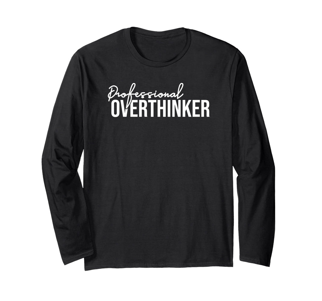 Funny Sarcastic Professional Overthinker T-Shirt - Minimalist Print Unisex - T-Shirt, Sweatshirt, Hoodie