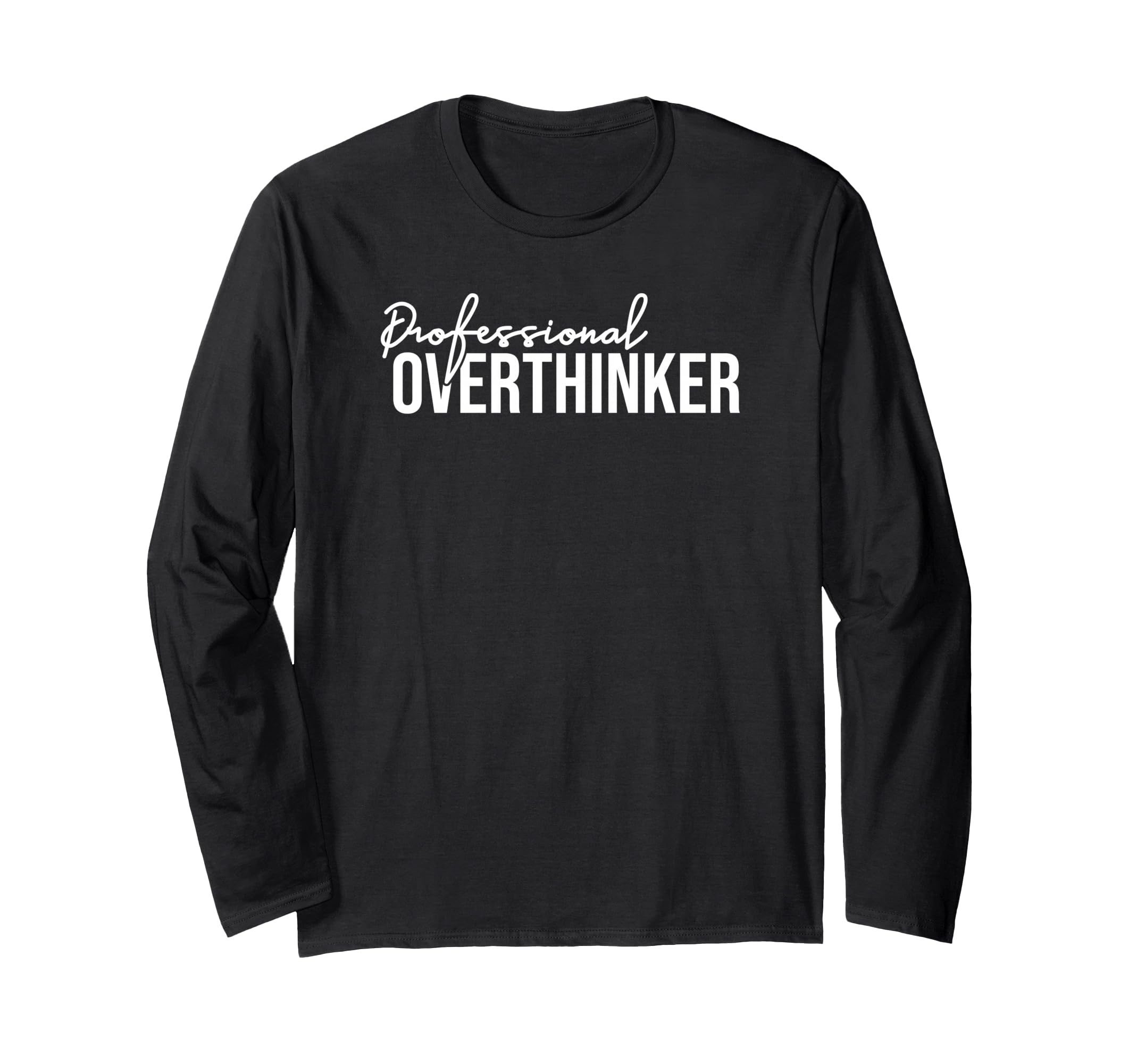 Funny Sarcastic Professional Overthinker T-Shirt - Minimalist Print Unisex - T-Shirt, Sweatshirt, Hoodie