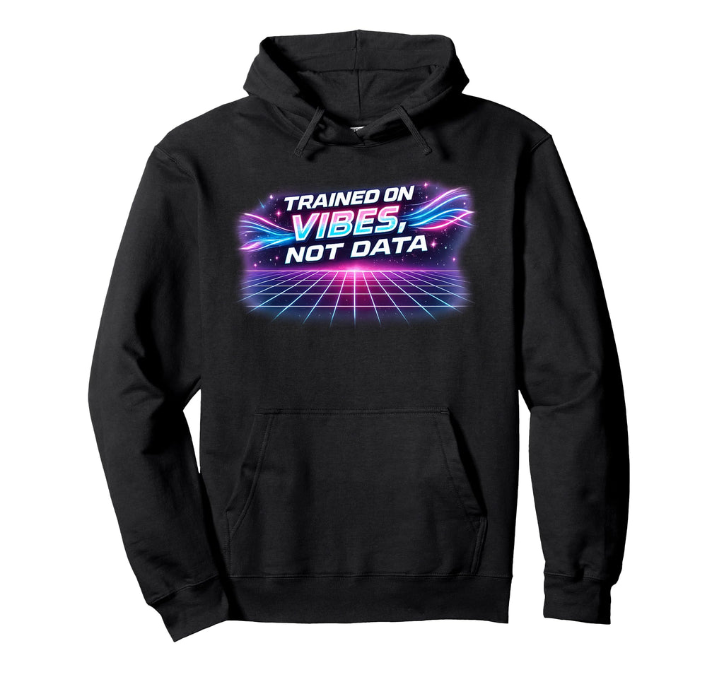 Trained Vibes Not Data Geeky Ai Engineer Hoodie - Novelty Apparel Men Women - T-Shirt, Sweatshirt, Hoodie
