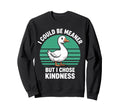 Funny Goose I Could Be Meaner But I Sweatshirt - Trendy Graphic for Adults - T-Shirt, Sweatshirt, Hoodie