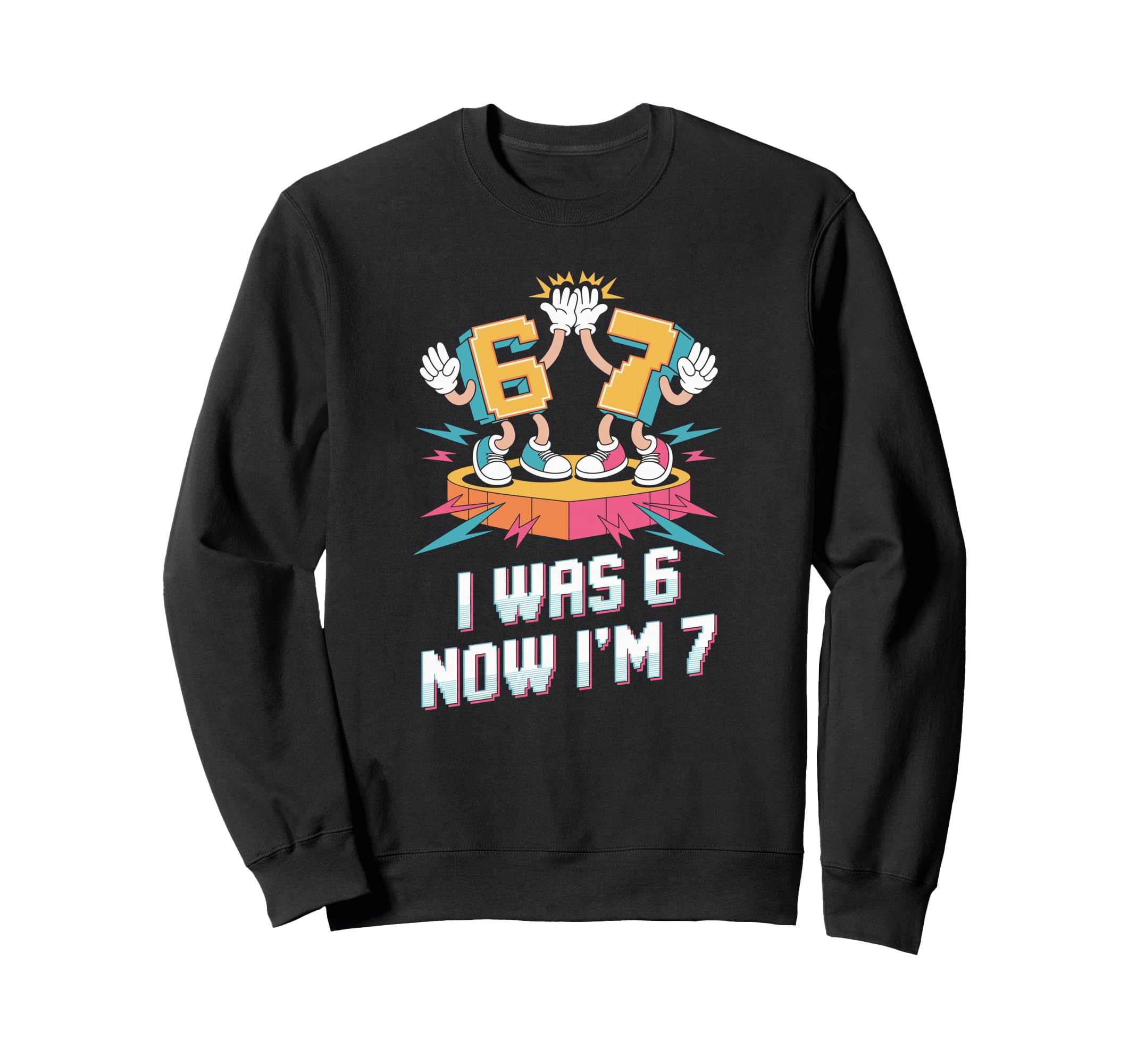 I Was 6 Now Im 7 Seventh Sweatshirt - Fun Novelty Design Men Women - T-Shirt, Sweatshirt, Hoodie