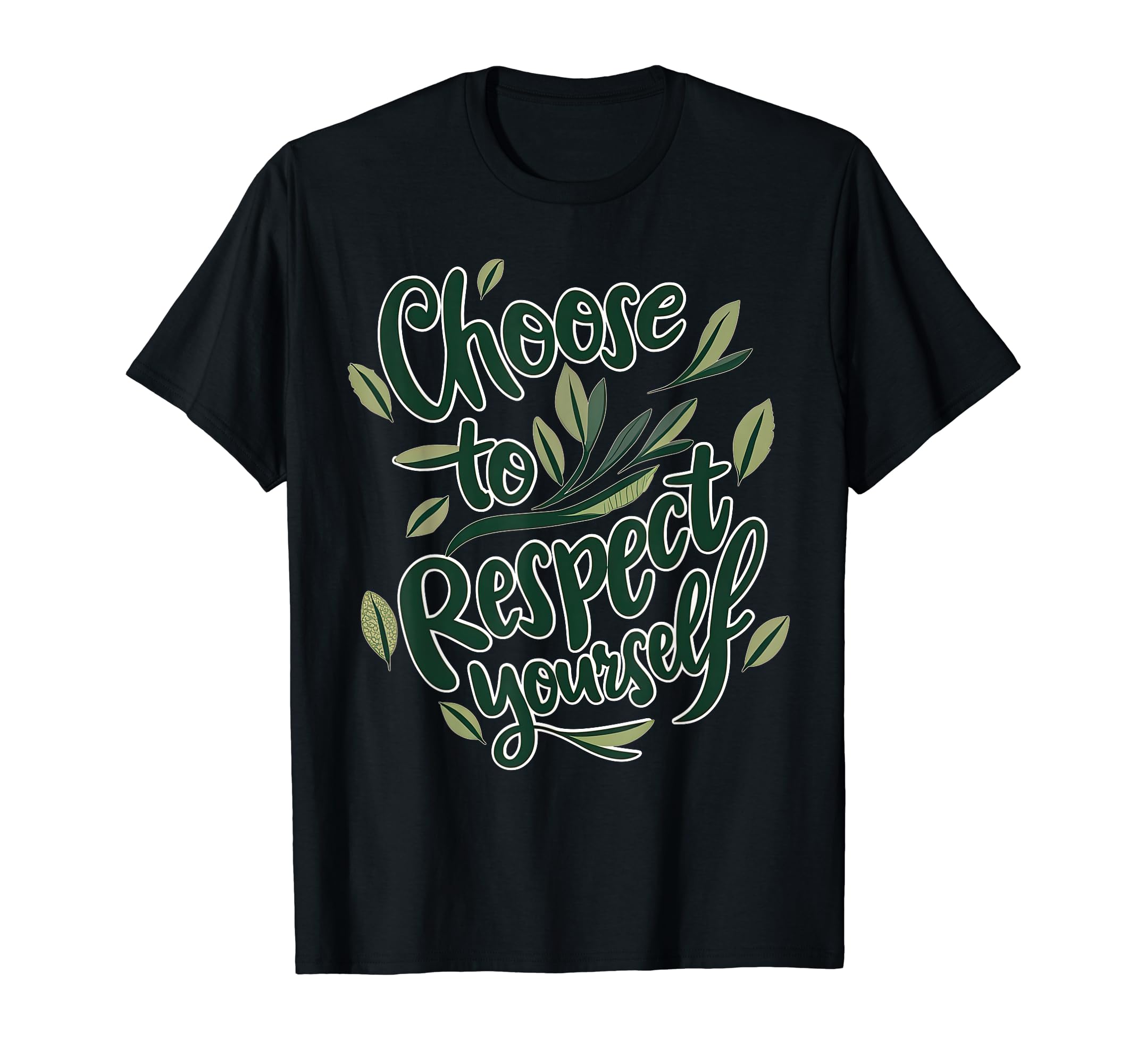 Choose To Respect Yourself Self T-Shirt - Fun Novelty Design for Adults - T-Shirt, Sweatshirt, Hoodie