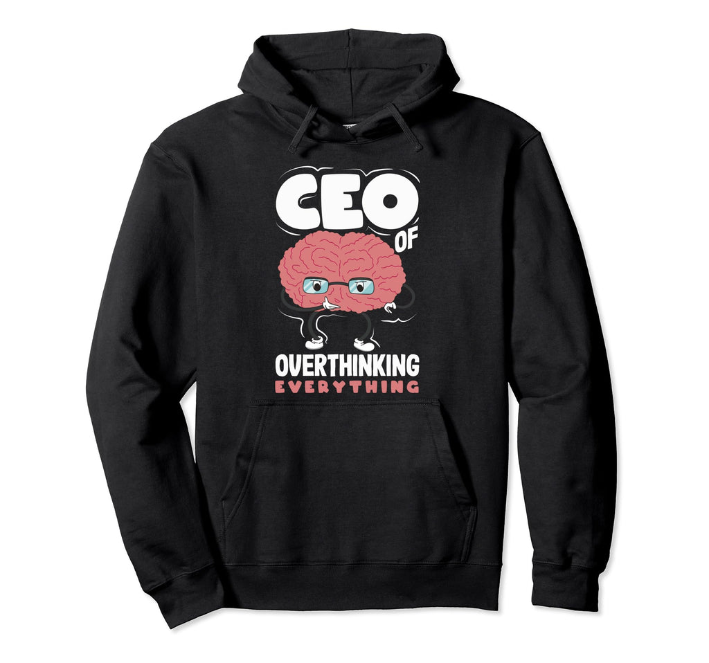 Ceo Overthinking Everything Funny Brain Hoodie - Graphic Print Unisex - T-Shirt, Sweatshirt, Hoodie