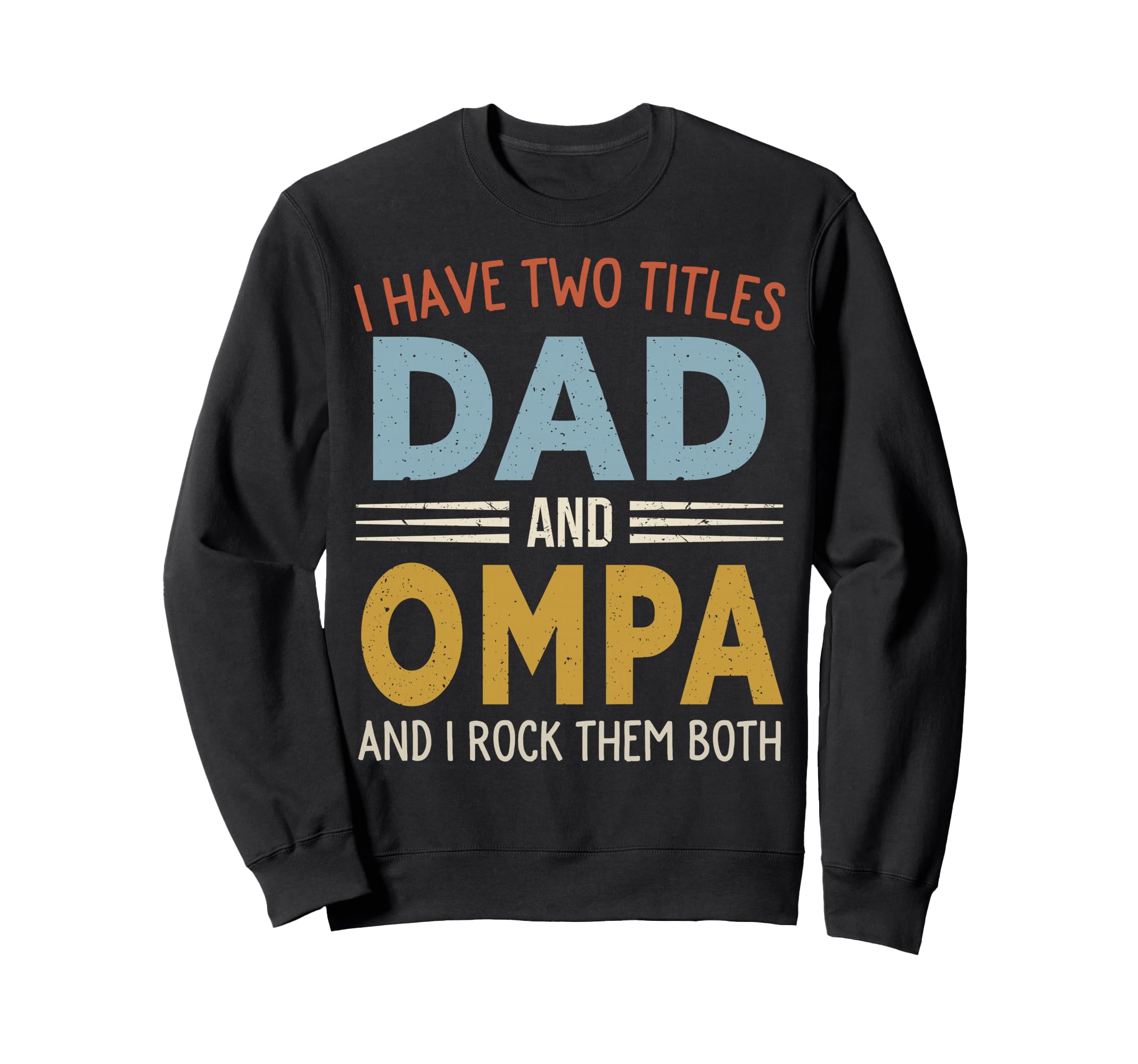 I Have Two Titles Dad And Ompa Sweatshirt - Unique Graphic for Adults - T-Shirt, Sweatshirt, Hoodie