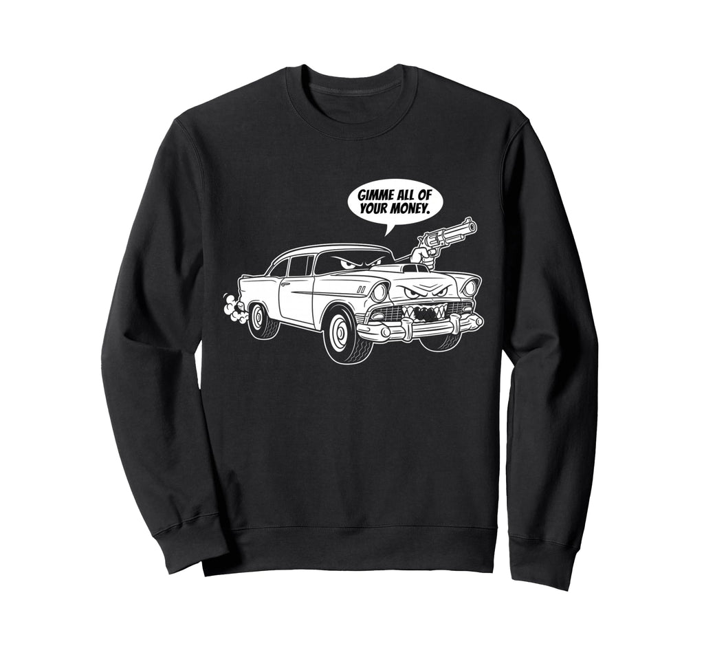 56 Muscle Car Gimme All Your Money Sweatshirt - Trendy Graphic Unisex - T-Shirt, Sweatshirt, Hoodie