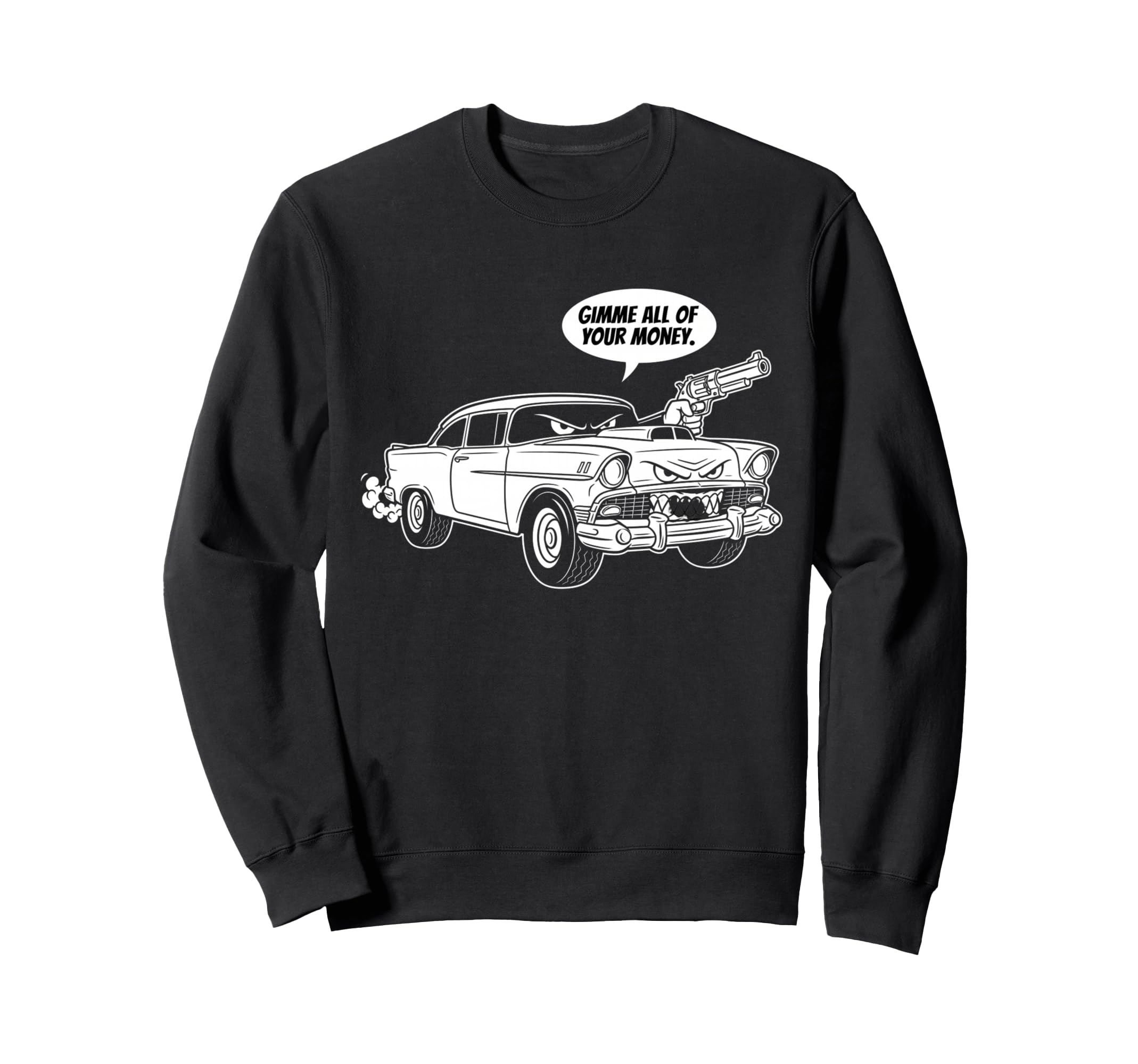 56 Muscle Car Gimme All Your Money Sweatshirt - Trendy Graphic Unisex - T-Shirt, Sweatshirt, Hoodie