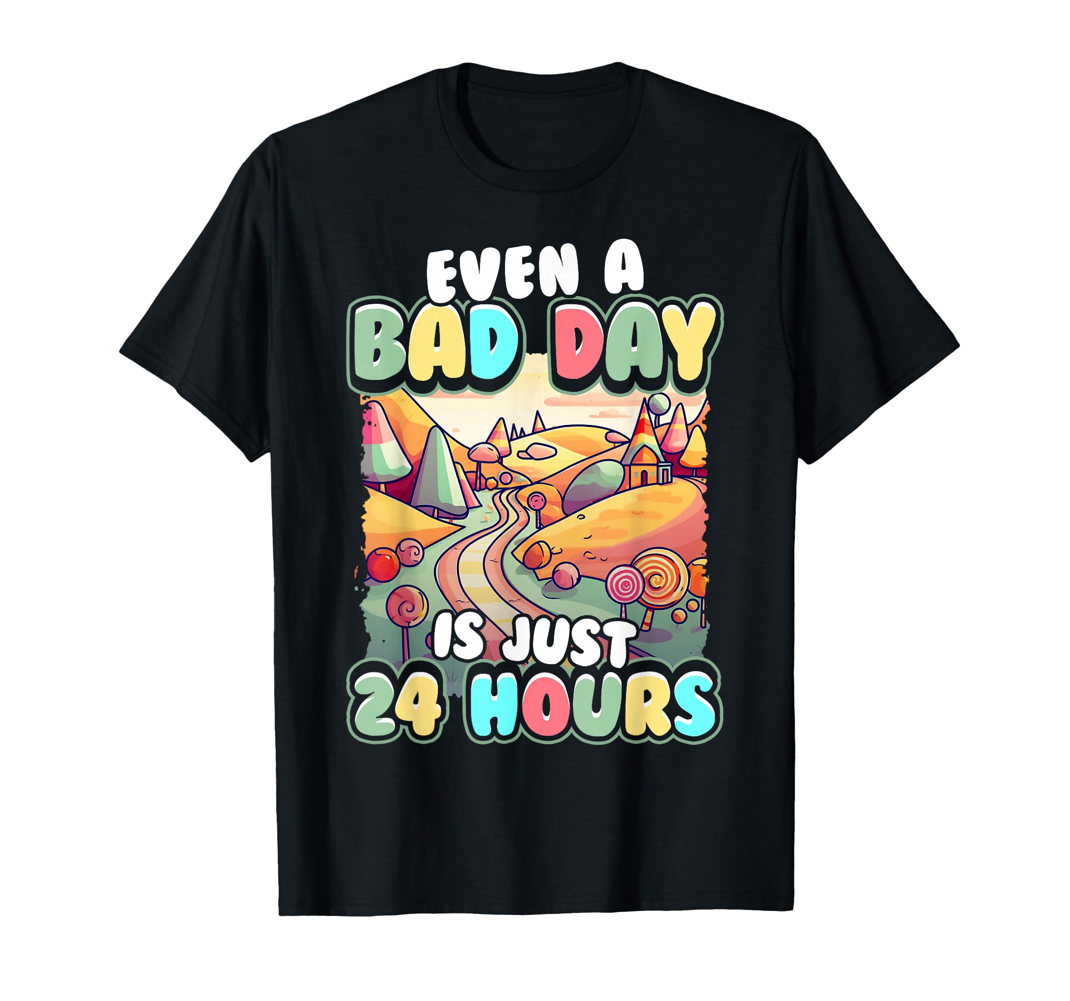Even Bad Day Is Just 24 Hours T-Shirt - Aesthetic Graphic Men Women - T-Shirt, Sweatshirt, Hoodie