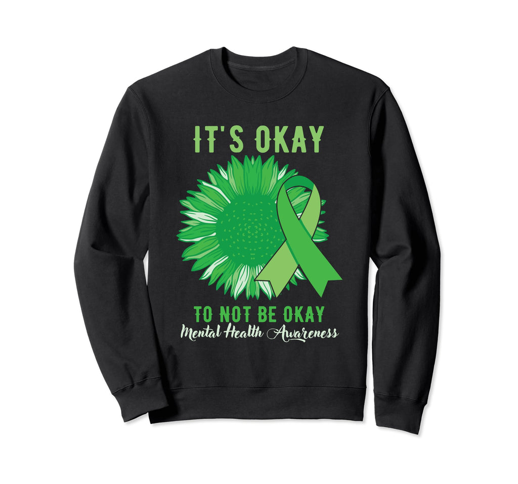 Its Okay To Have Bad Days Mental Sweatshirt - Novelty Apparel Men Women - T-Shirt, Sweatshirt, Hoodie