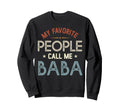 My Favorite People Call Me Baba Sweatshirt - Custom Art Print Unisex - T-Shirt, Sweatshirt, Hoodie