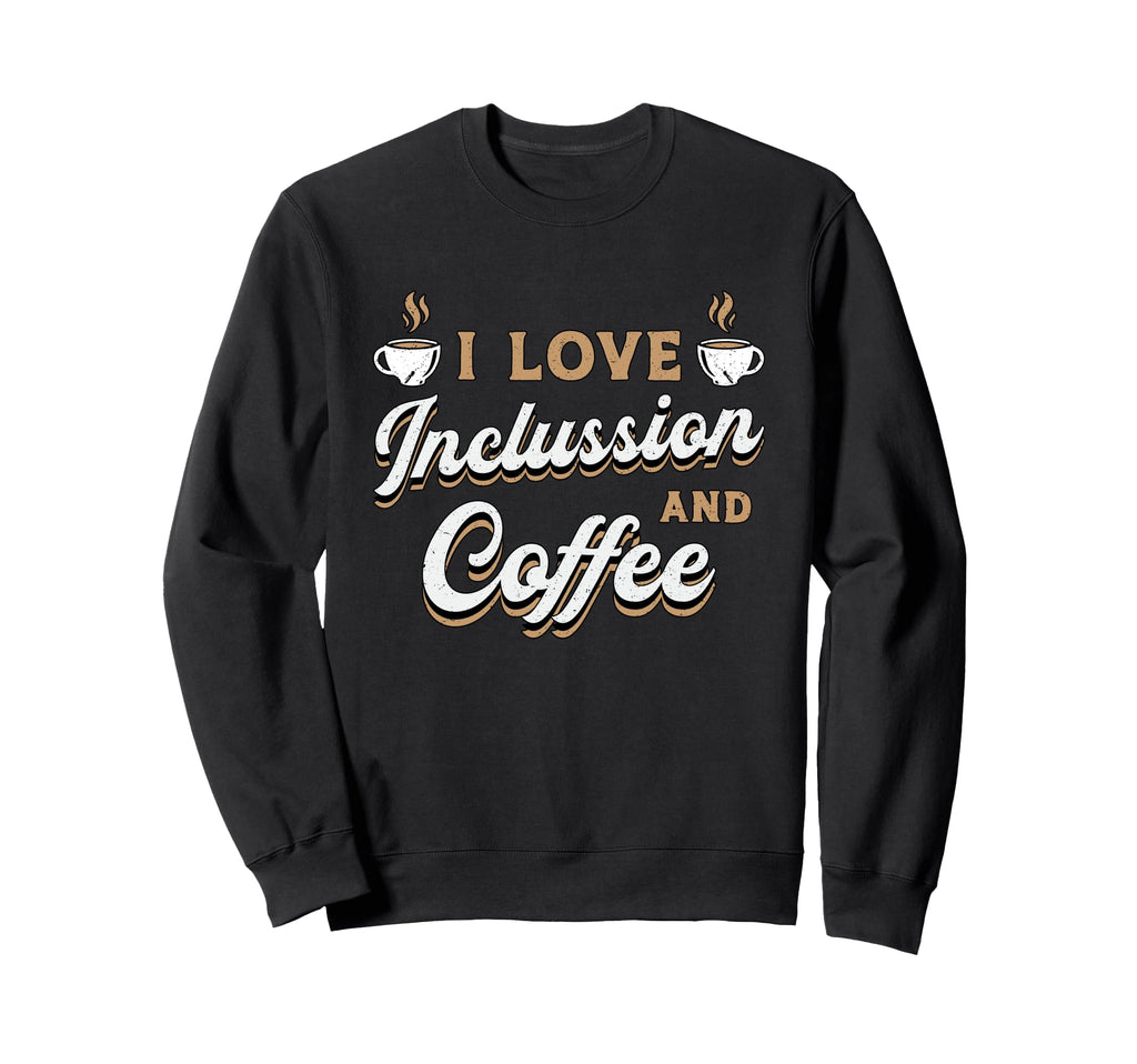 I Love Inclussion And Coffee Sweatshirt - Custom Art Print for Adults - T-Shirt, Sweatshirt, Hoodie
