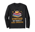 Stressed But Make It Goal Oriented Funny T-Shirt - Trendy Graphic Unisex - T-Shirt, Sweatshirt, Hoodie