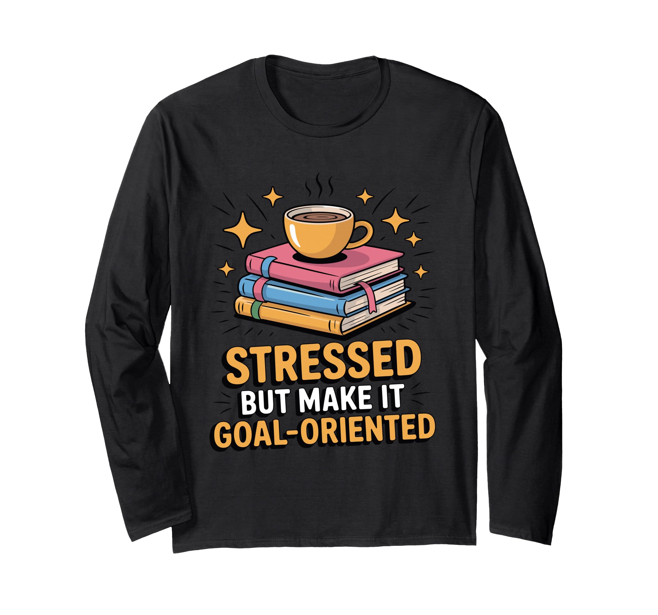 Stressed But Make It Goal Oriented Funny T-Shirt - Trendy Graphic Unisex - T-Shirt, Sweatshirt, Hoodie