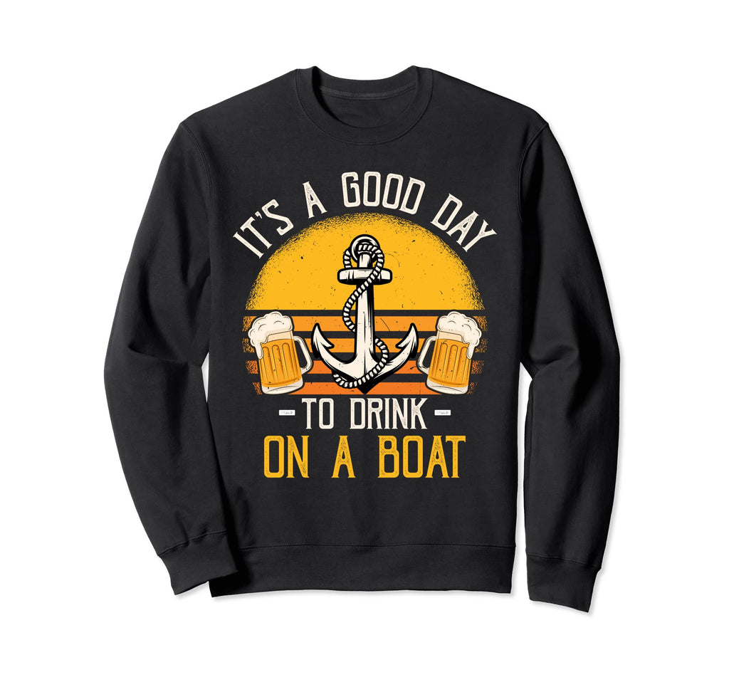 Its Good Day To Drink Boat Boating Sweatshirt - Trendy Graphic for Adults - T-Shirt, Sweatshirt, Hoodie