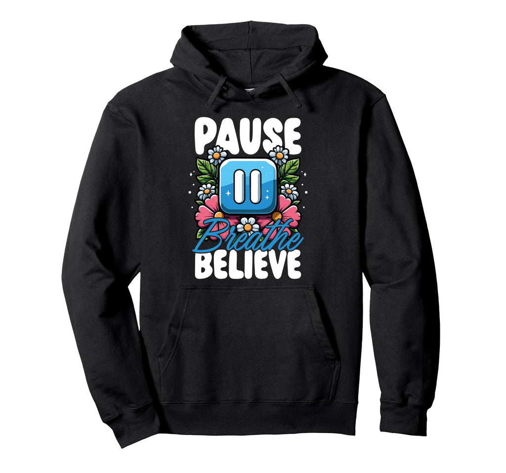 Pause Breathe Believe Floral Mindfulness Hoodie - Graphic Print Unisex - T-Shirt, Sweatshirt, Hoodie