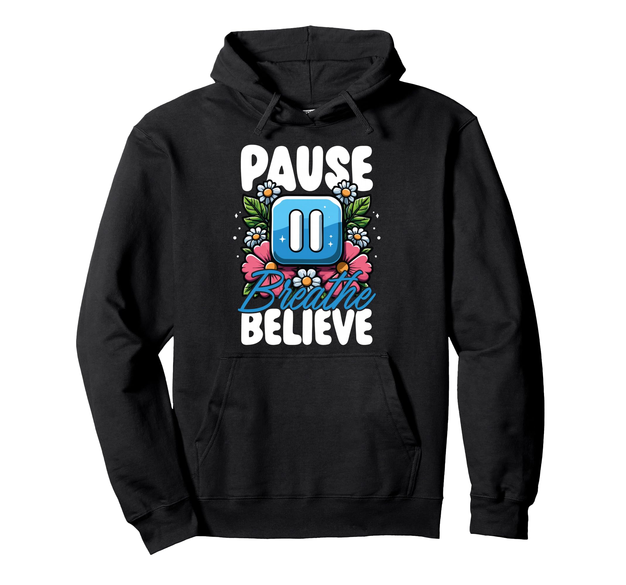 Pause Breathe Believe Floral Mindfulness Hoodie - Graphic Print Unisex - T-Shirt, Sweatshirt, Hoodie