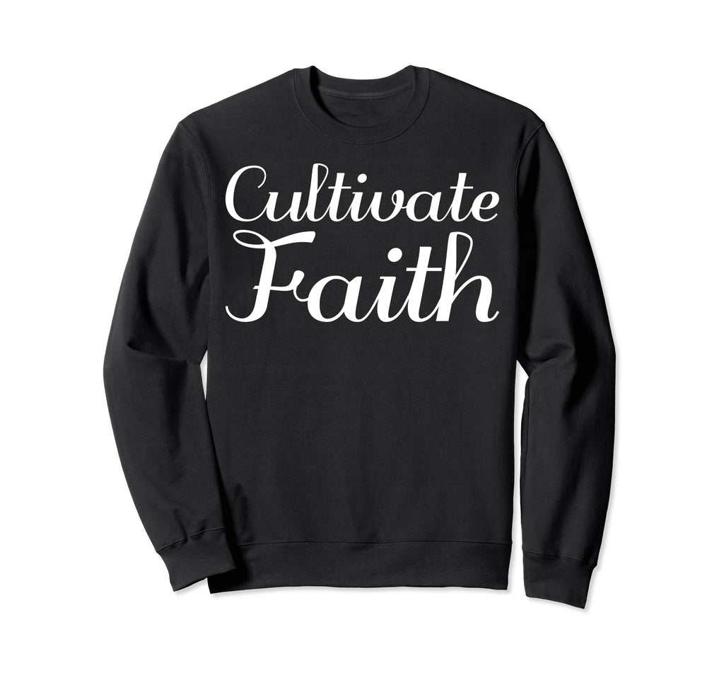 Cultivate Faith Mental Health Sweatshirt - Minimalist Print Men Women - T-Shirt, Sweatshirt, Hoodie