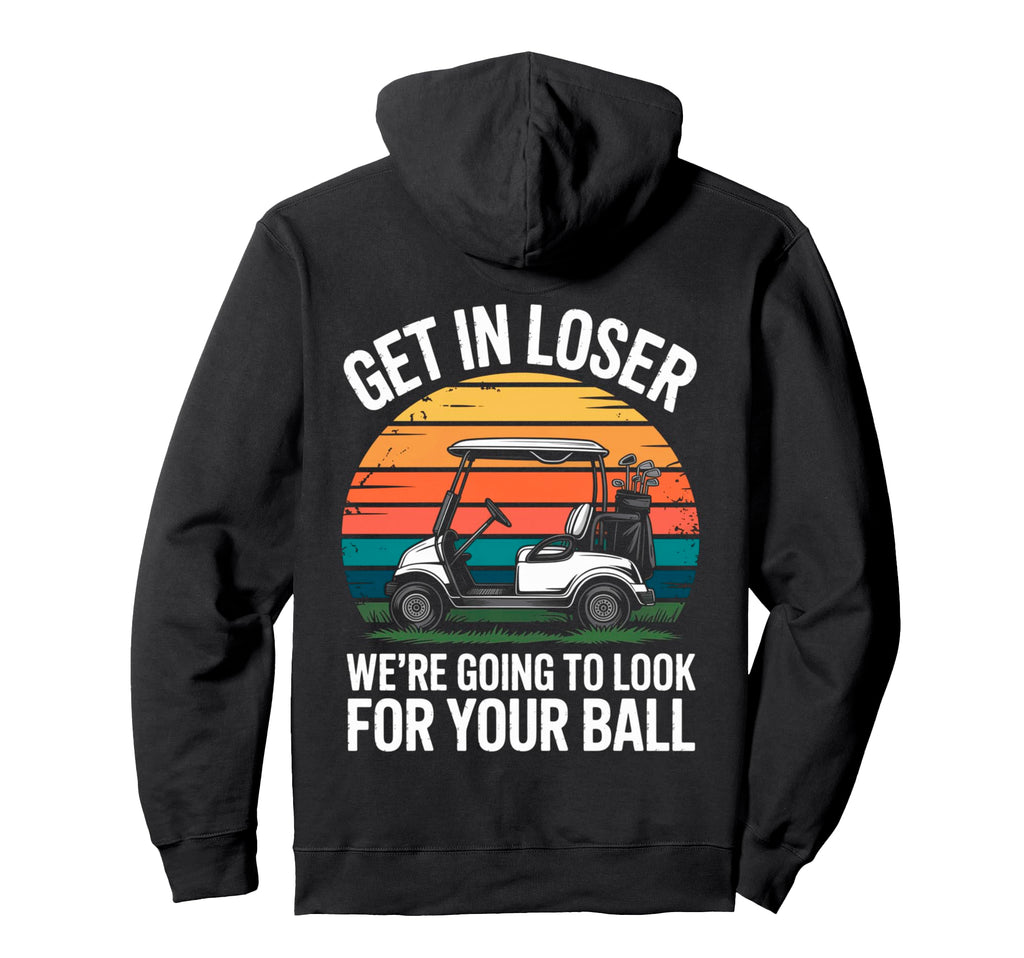 Get Loser Golf Cart Funny Sarcastic Hoodie - Minimalist Print for Adults - T-Shirt, Sweatshirt, Hoodie