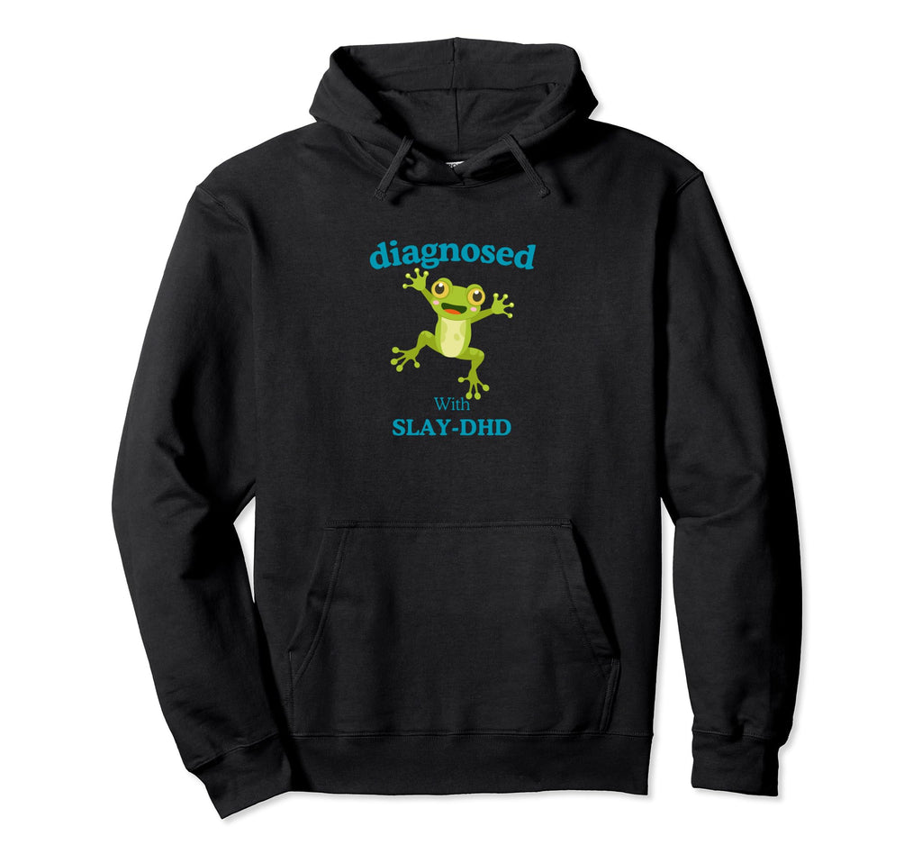 Diagnosed Slay Dhd Funny Adhd Frog Green Hoodie - Graphic Print Men Women - T-Shirt, Sweatshirt, Hoodie