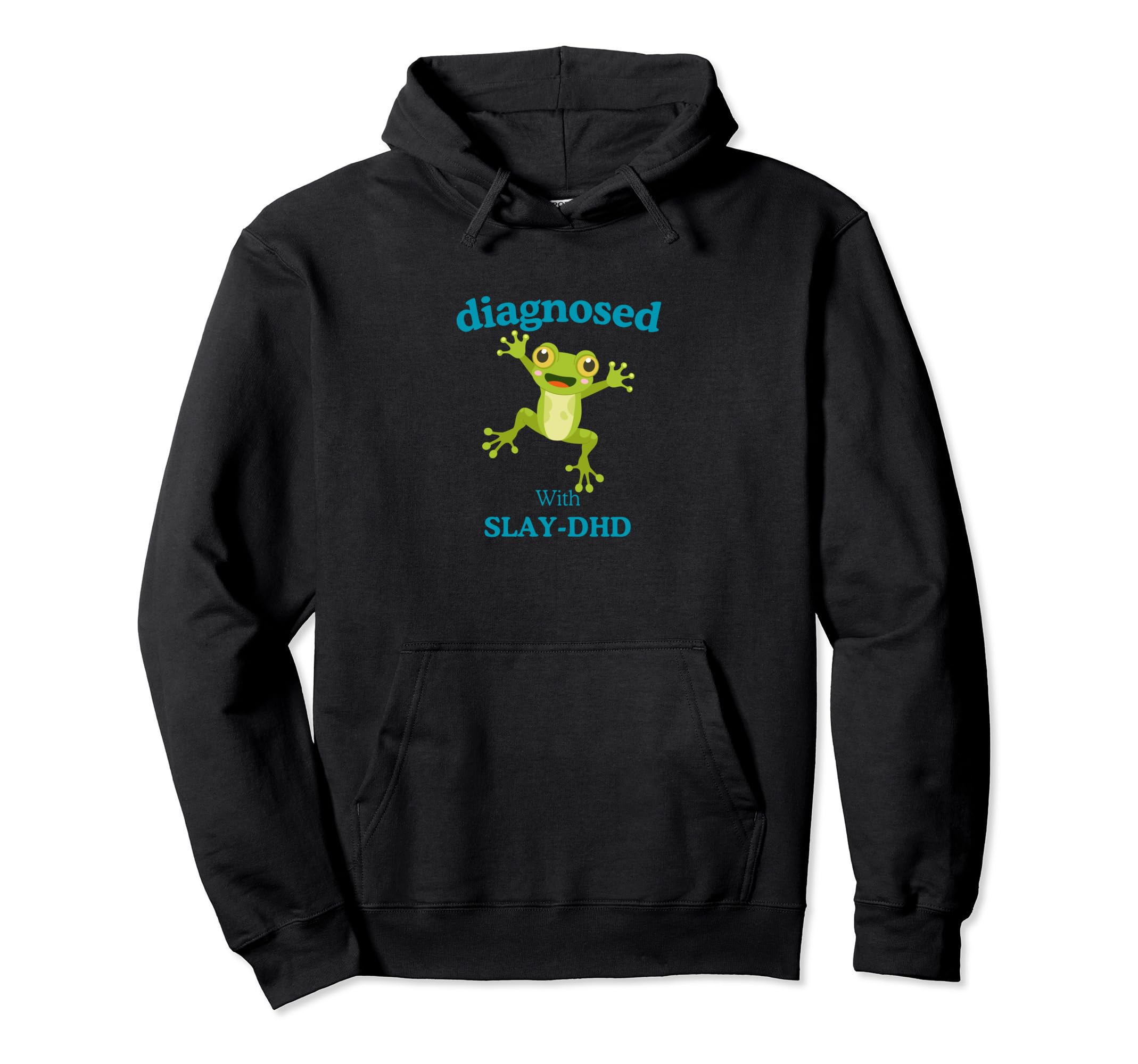 Diagnosed Slay Dhd Funny Adhd Frog Green Hoodie - Graphic Print Men Women - T-Shirt, Sweatshirt, Hoodie