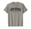 Overthinker Since Birth Comical Words T-Shirt - Graphic Print Unisex - T-Shirt, Sweatshirt, Hoodie