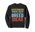 Overthinking Overthinker Funny Sarcasm Sweatshirt - Unique Graphic Unisex - T-Shirt, Sweatshirt, Hoodie