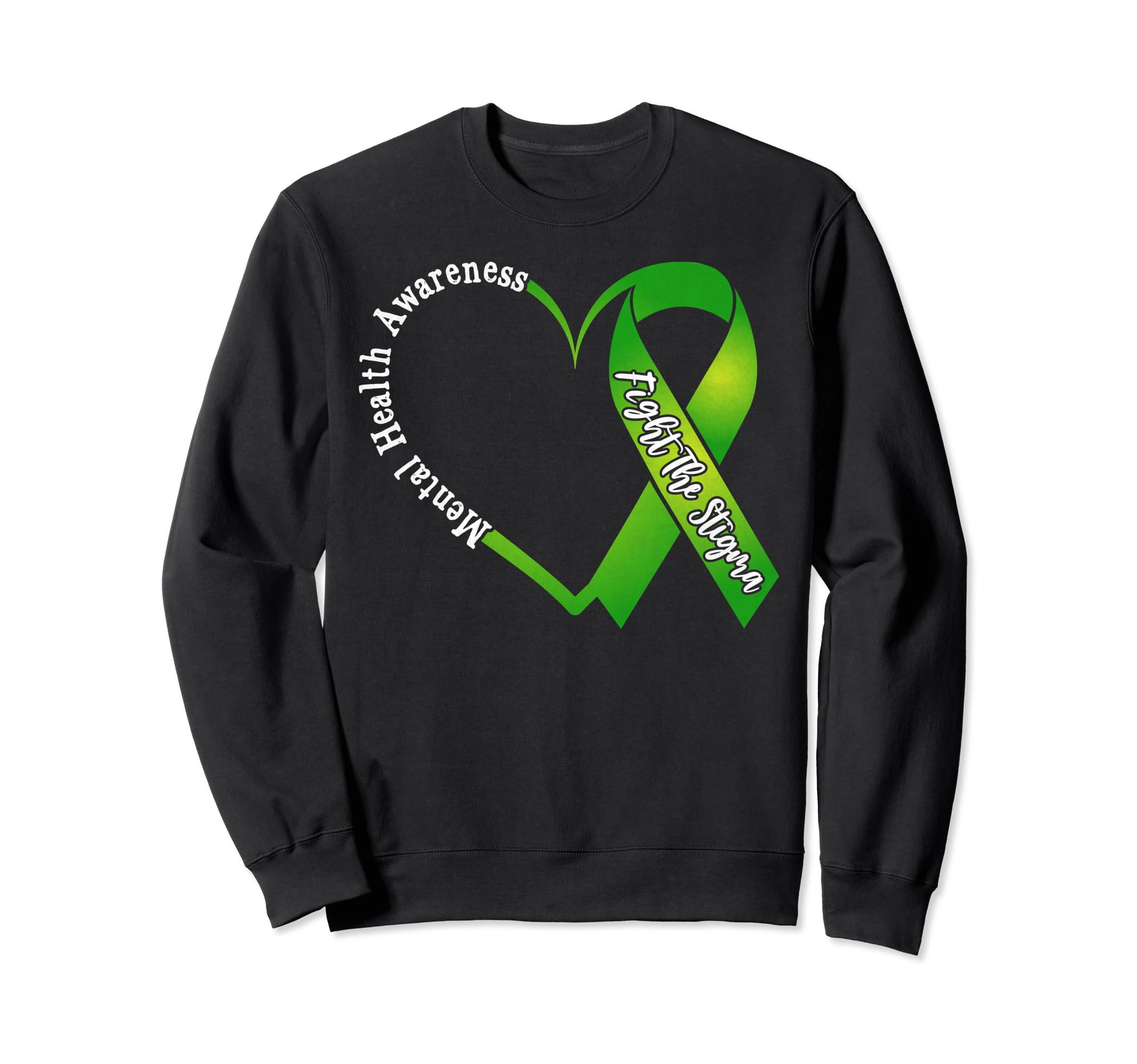 Fight Stigma Green Ribbon Mental Sweatshirt - Novelty Apparel Men Women - T-Shirt, Sweatshirt, Hoodie