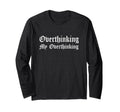 Overthinking My Overthinking T-Shirt - Unique Graphic for Adults - T-Shirt, Sweatshirt, Hoodie