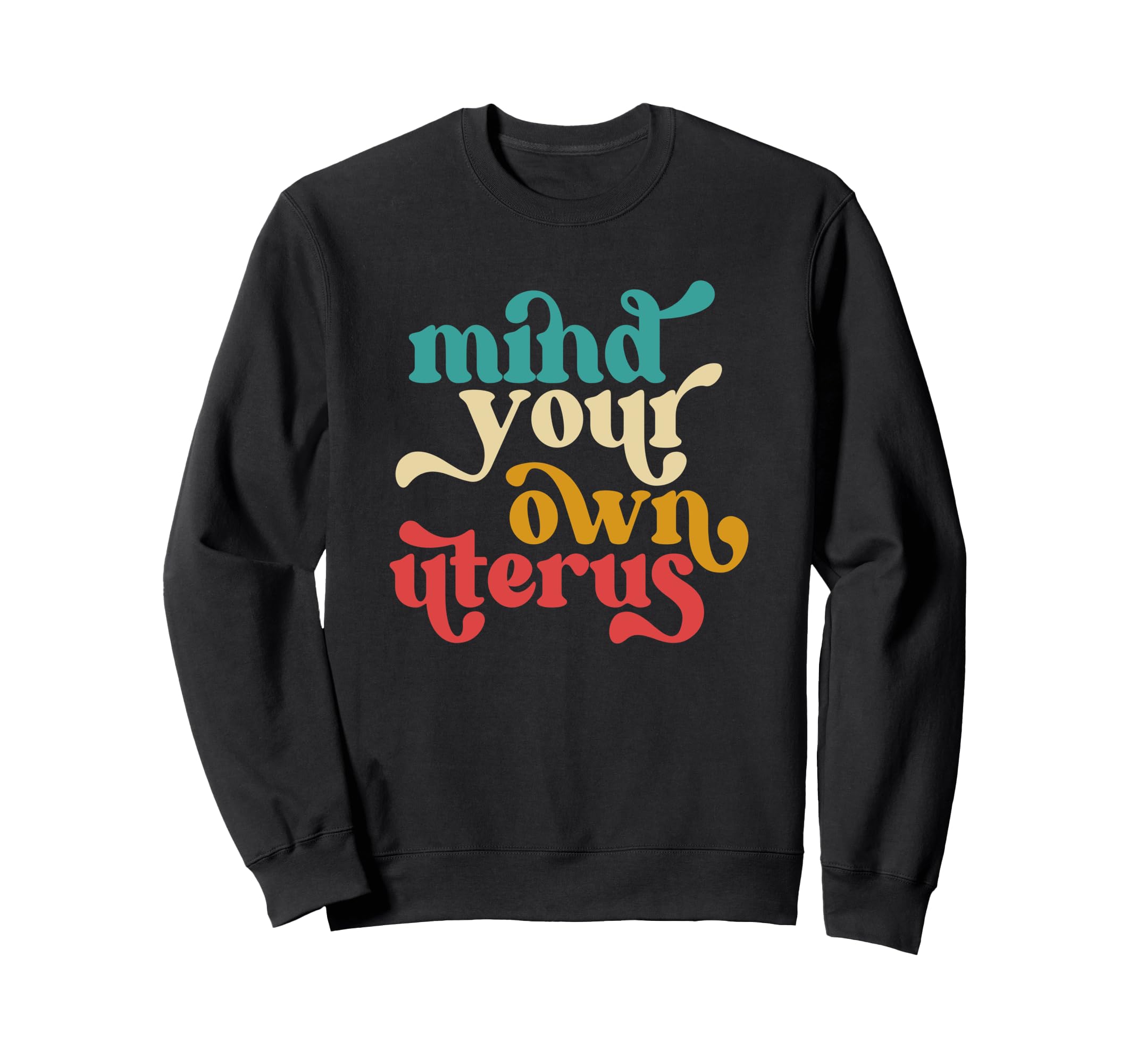 Mind Your Own Uterus Typography Sweatshirt - Streetwear Style for Adults - T-Shirt, Sweatshirt, Hoodie