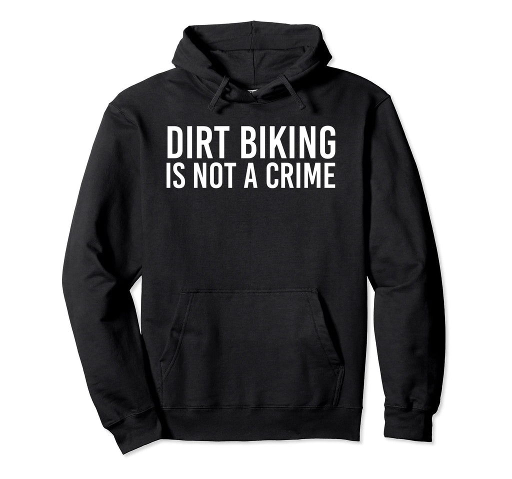 Dirt Biking Is Not Crime Funny Hoodie - Minimalist Print Men Women - T-Shirt, Sweatshirt, Hoodie