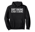 Dirt Biking Is Not Crime Funny Hoodie - Minimalist Print Men Women - T-Shirt, Sweatshirt, Hoodie