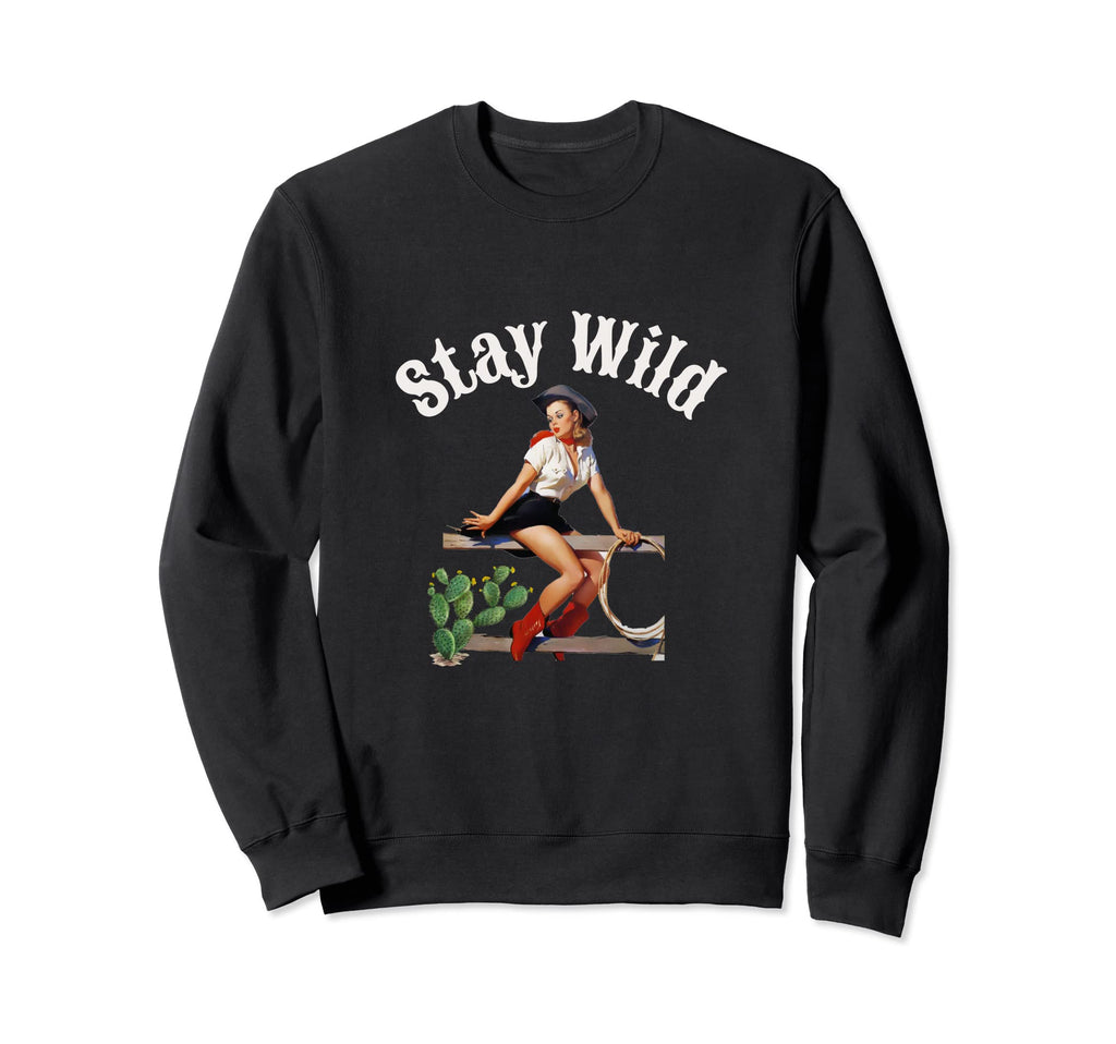 Stay Wild Cowgirl Pinup Western Sweatshirt - Casual Everyday Wear Unisex - T-Shirt, Sweatshirt, Hoodie