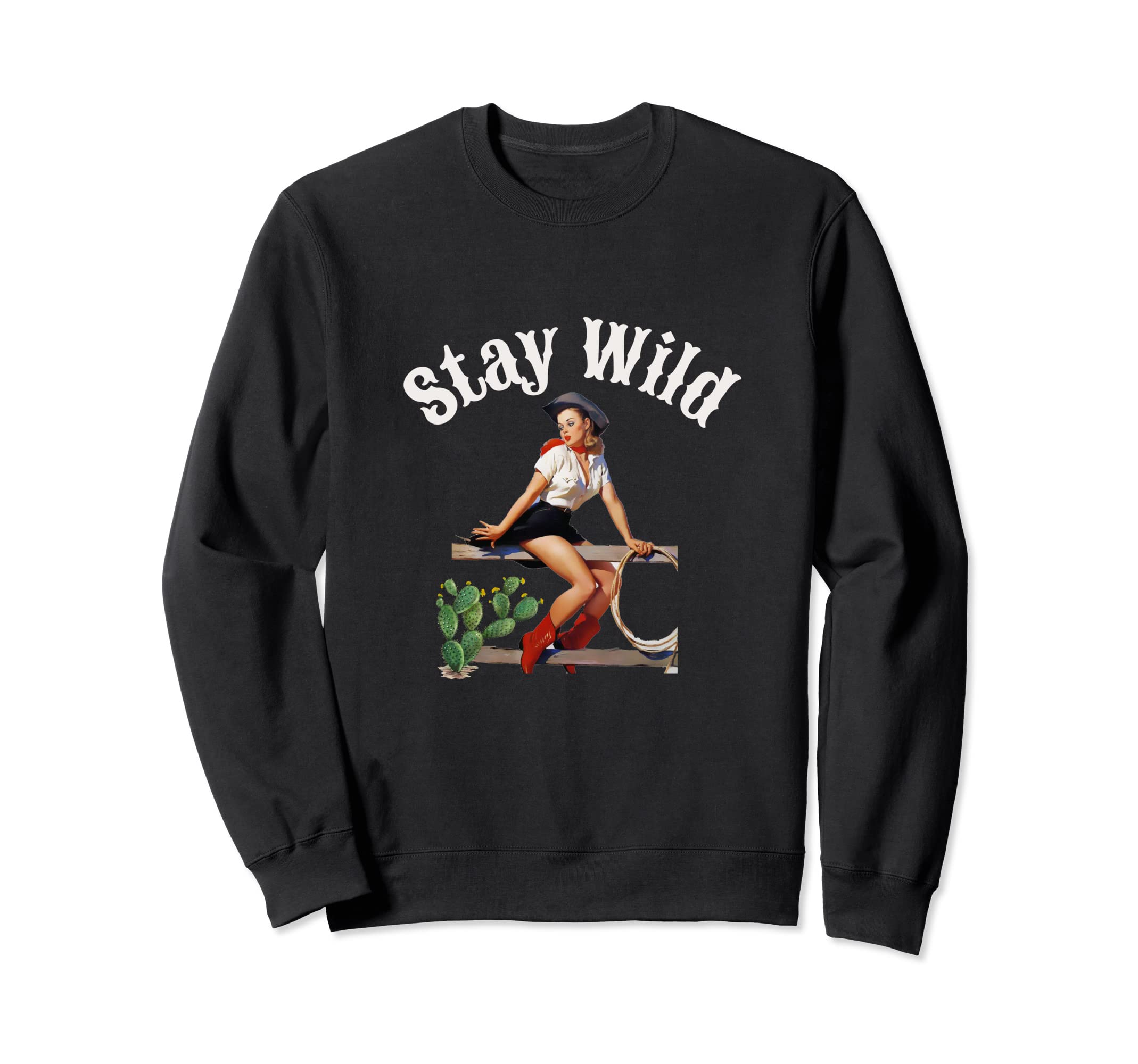 Stay Wild Cowgirl Pinup Western Sweatshirt - Casual Everyday Wear Unisex - T-Shirt, Sweatshirt, Hoodie