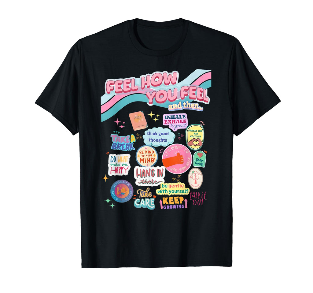 Feel How You Feel Self Care Matters T-Shirt - Unique Graphic for Adults - T-Shirt, Sweatshirt, Hoodie