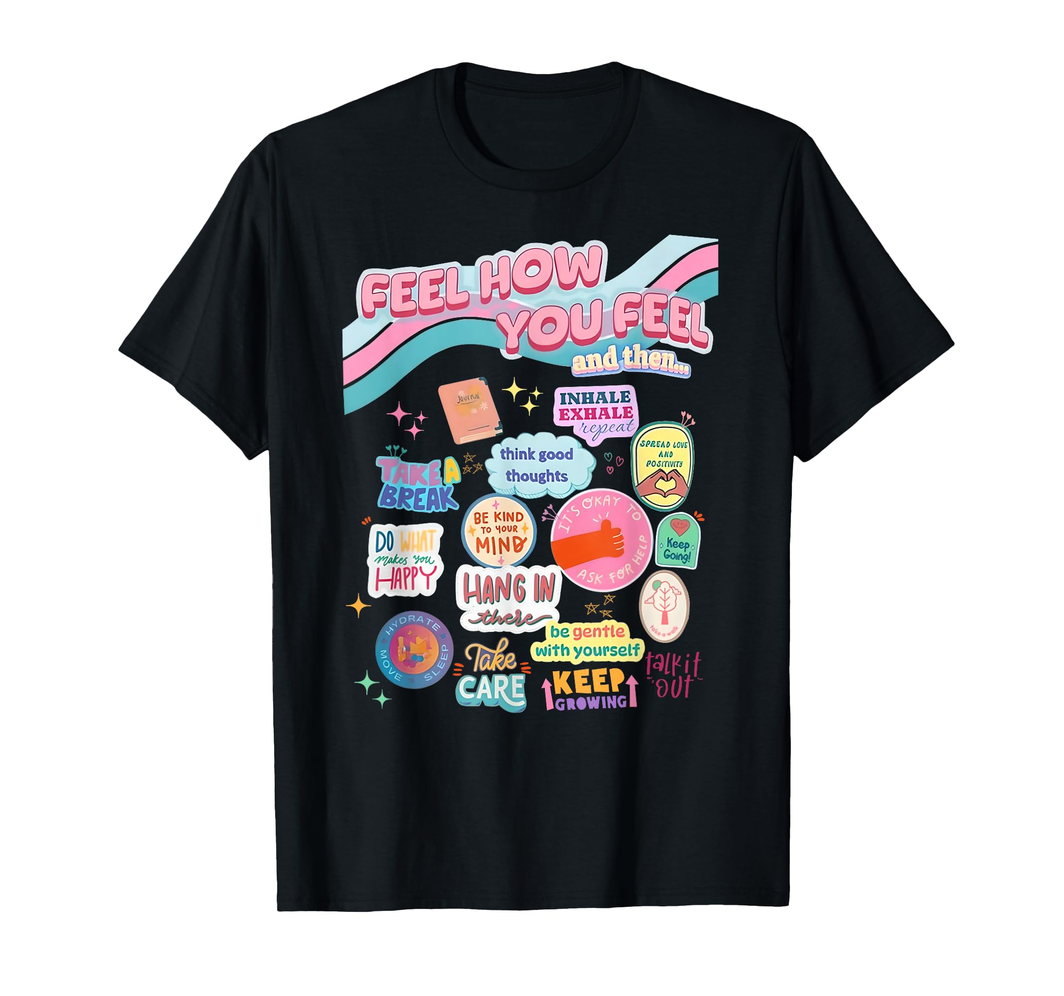 Feel How You Feel Self Care Matters T-Shirt - Unique Graphic for Adults - T-Shirt, Sweatshirt, Hoodie