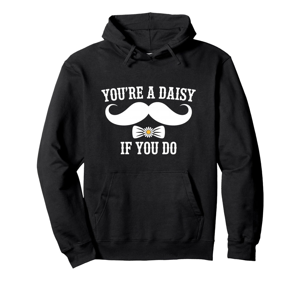 Youre Daisy If You Do Funny Western Hoodie - Fun Novelty Design for Adults - T-Shirt, Sweatshirt, Hoodie