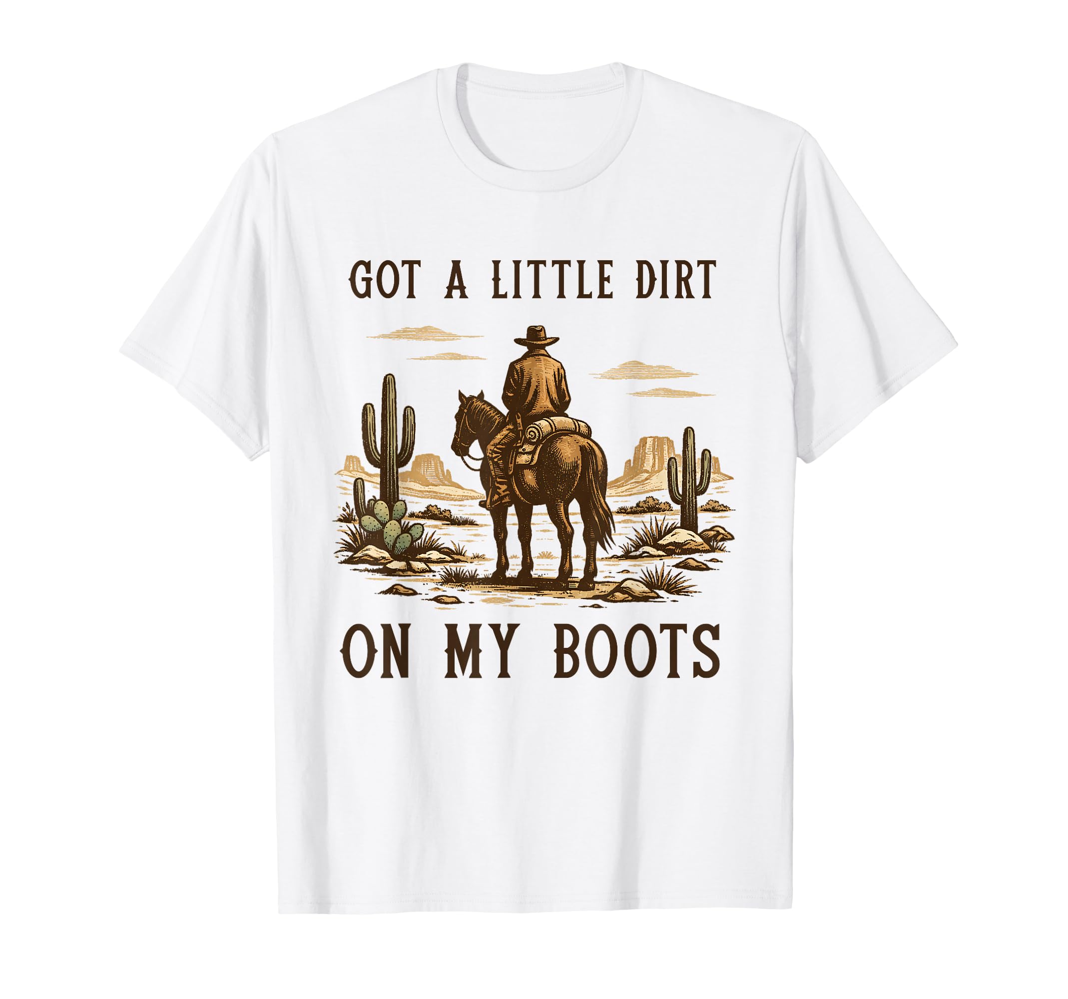 Got Little Dirt My Boots Cowboy T-Shirt - Aesthetic Graphic Men Women - T-Shirt, Sweatshirt, Hoodie