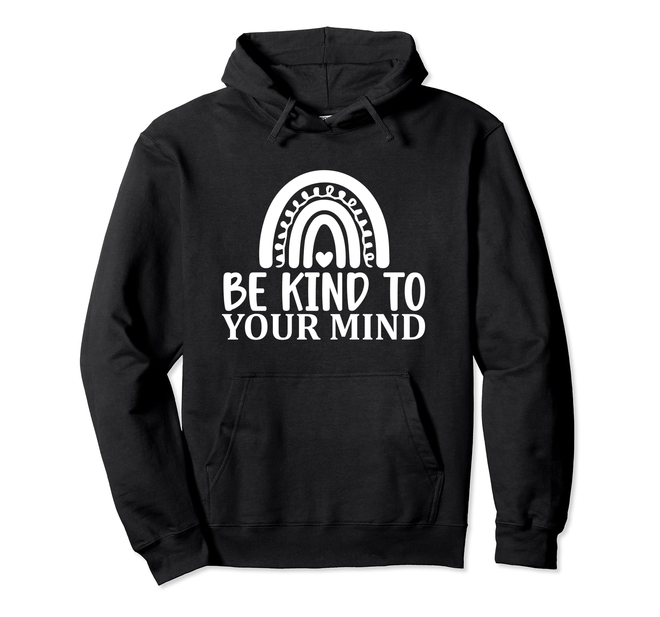 Be Kind To Your Mind Mental Health Hoodie - Custom Art Print Men Women - T-Shirt, Sweatshirt, Hoodie
