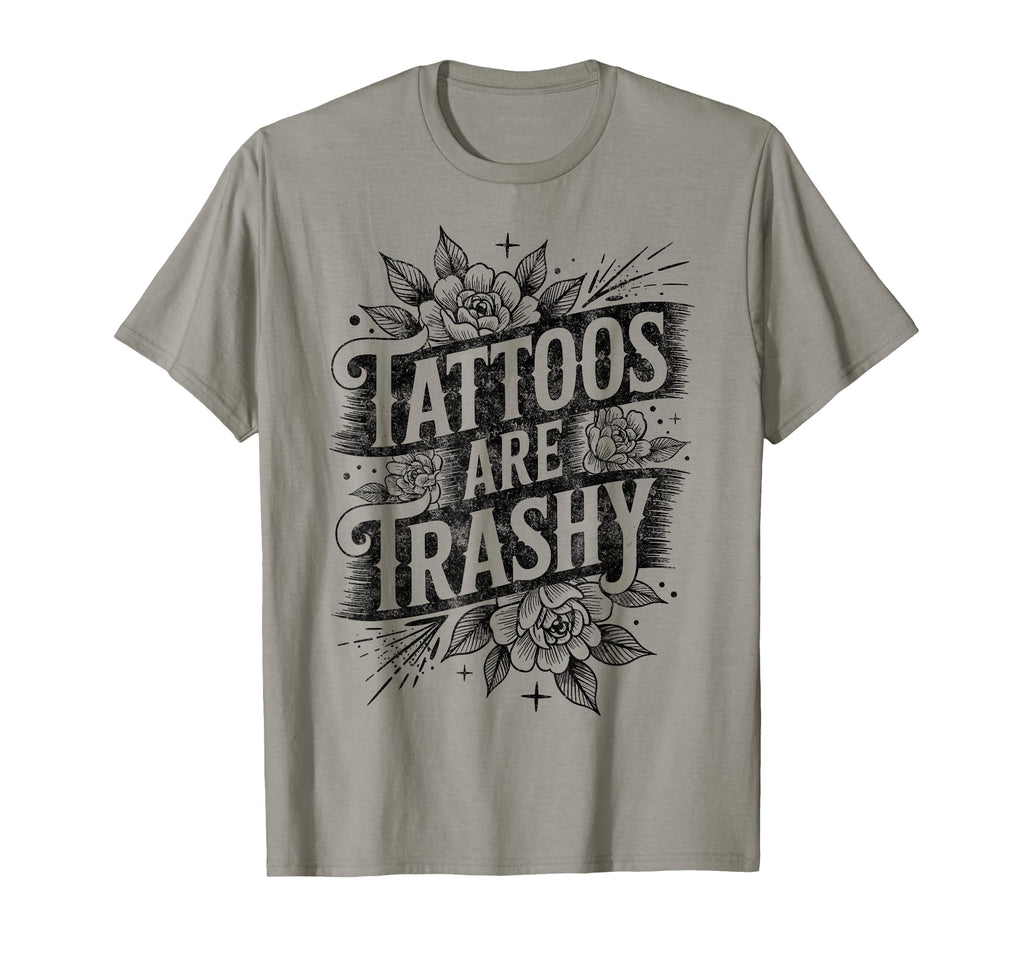 Tattoos Are Trashy Joke Tattoo Artist T-Shirt - Aesthetic Graphic Unisex - T-Shirt, Sweatshirt, Hoodie