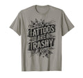 Tattoos Are Trashy Joke Tattoo Artist T-Shirt - Fun Novelty Design Unisex - T-Shirt, Sweatshirt, Hoodie