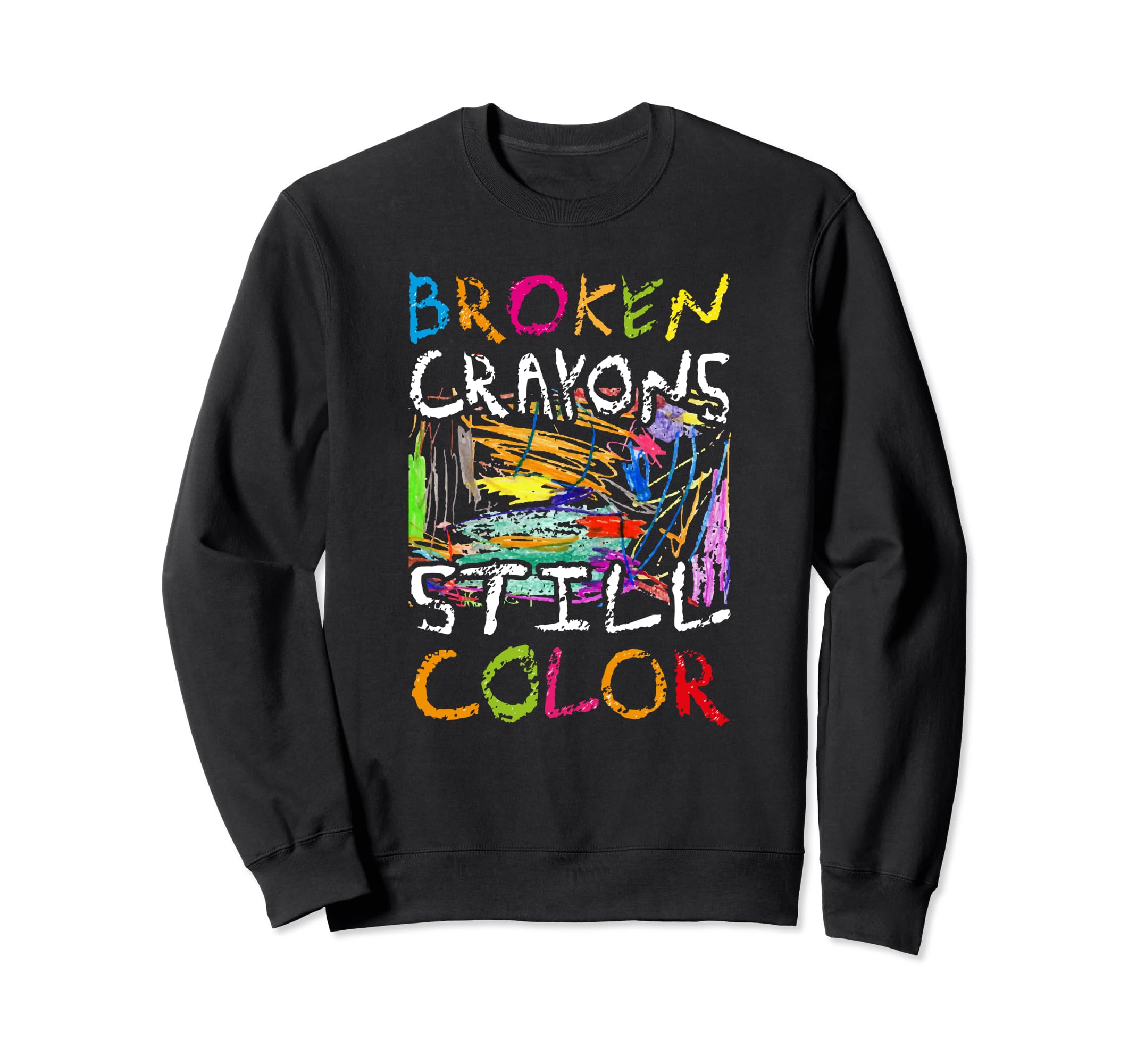 Broken Crayons Is Still Color Sweatshirt - Streetwear Style for Adults - T-Shirt, Sweatshirt, Hoodie