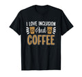 I Love Inclusion And Coffee Anxiety T-Shirt - Aesthetic Graphic Unisex - T-Shirt, Sweatshirt, Hoodie