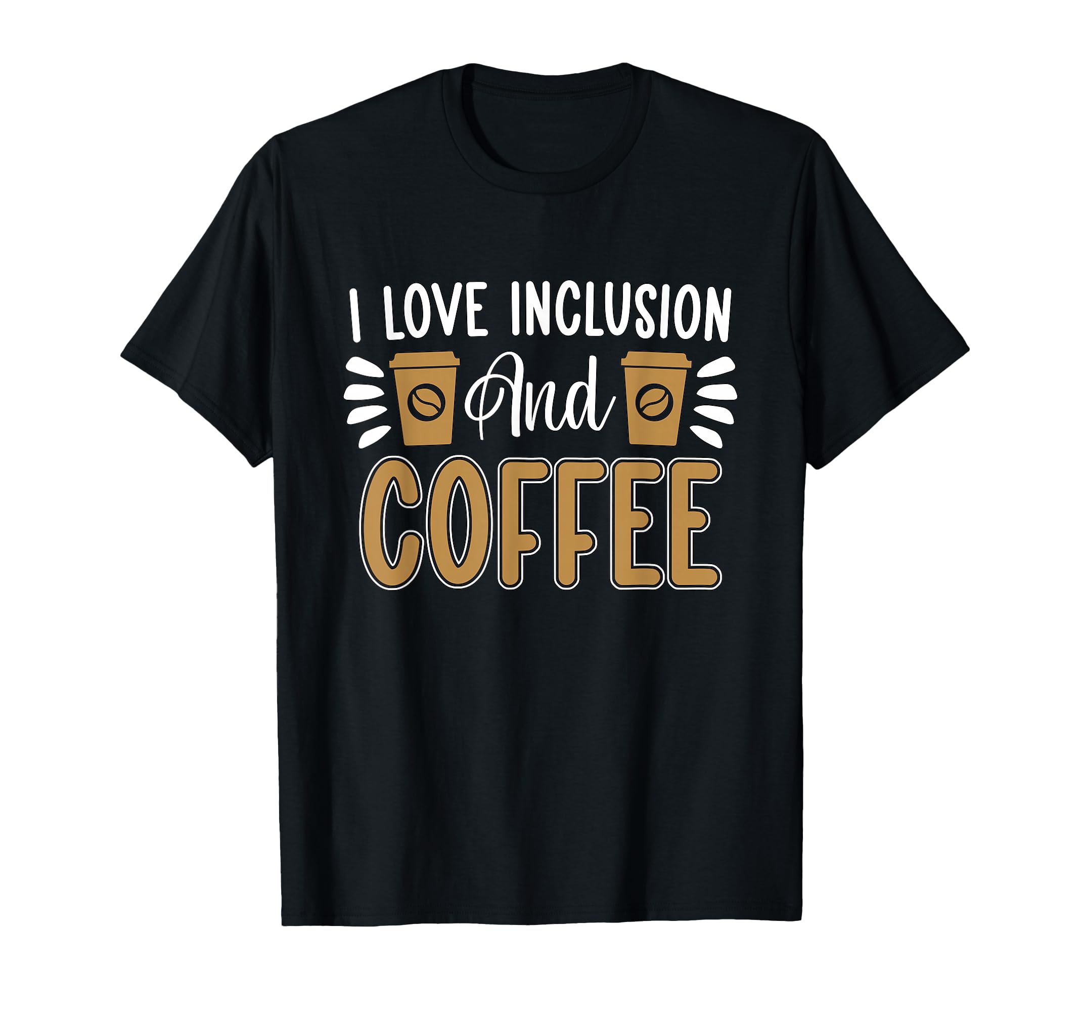 I Love Inclusion And Coffee Anxiety T-Shirt - Aesthetic Graphic Unisex - T-Shirt, Sweatshirt, Hoodie