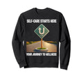 Self Care Starts Here Your Sweatshirt - Fun Novelty Design Men Women - T-Shirt, Sweatshirt, Hoodie