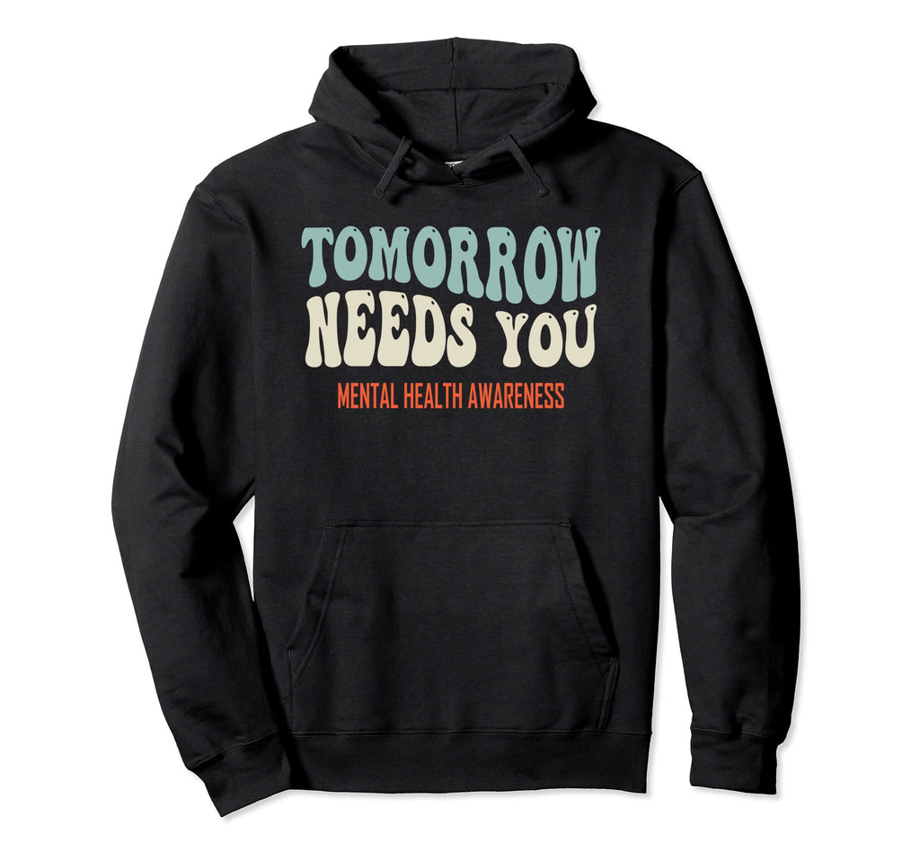 Tomorrow Needs You Mental Health Groovy Hoodie - Graphic Print for Adults - T-Shirt, Sweatshirt, Hoodie