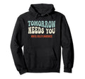 Tomorrow Needs You Mental Health Groovy Hoodie - Graphic Print for Adults - T-Shirt, Sweatshirt, Hoodie