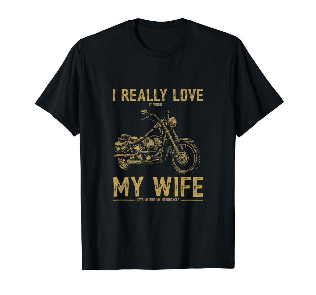 I Really Love It When My Wife Lets Me T-Shirt - Novelty Apparel Unisex - T-Shirt, Sweatshirt, Hoodie